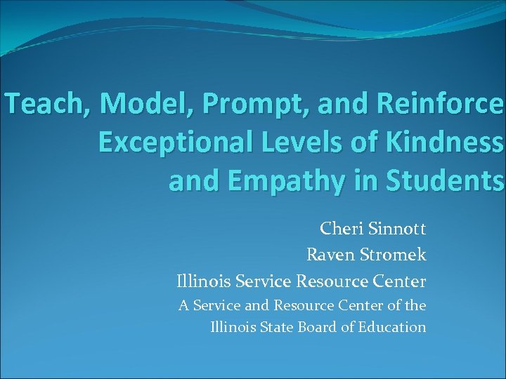 Teach, Model, Prompt, and Reinforce Exceptional Levels of Kindness and Empathy in Students Cheri