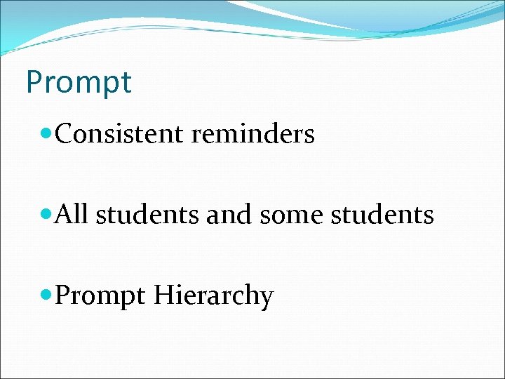 Prompt Consistent reminders All students and some students Prompt Hierarchy 