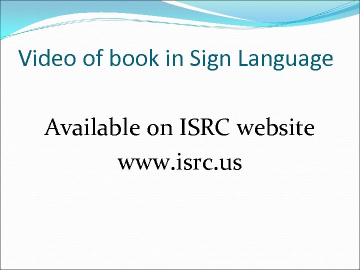 Video of book in Sign Language Available on ISRC website www. isrc. us 