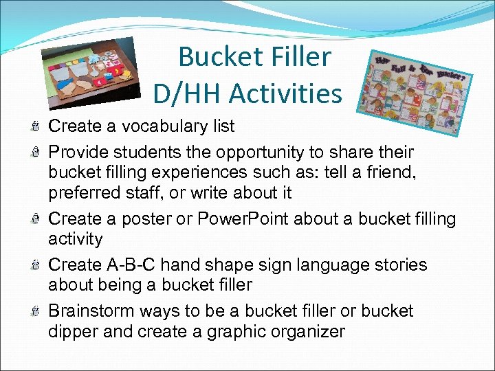 Bucket Filler D/HH Activities Create a vocabulary list Provide students the opportunity to share