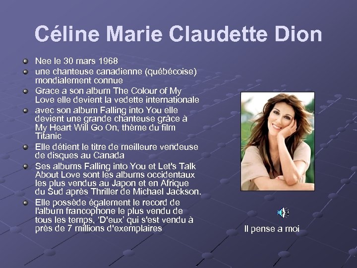 Céline Marie Claudette Dion Nee le 30 mars 1968 une chanteuse canadienne (québécoise) mondialement