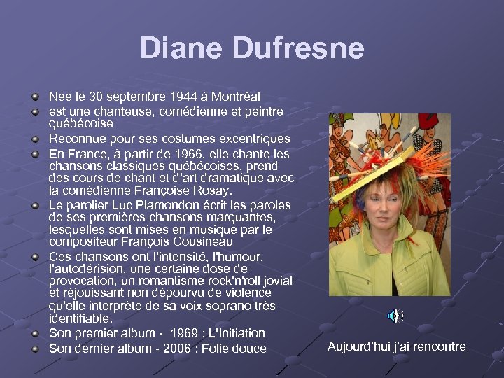 Diane Dufresne Nee le 30 septembre 1944 à Montréal est une chanteuse, comédienne et