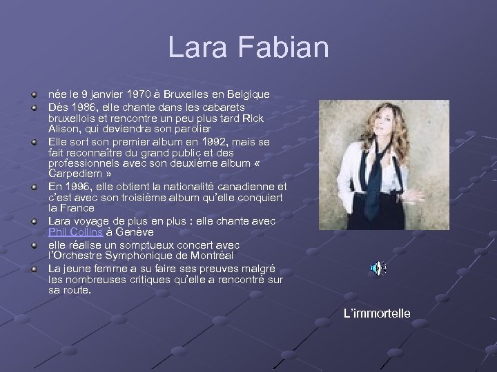 Lara Fabian née le 9 janvier 1970 à Bruxelles en Belgique Dès 1986, elle