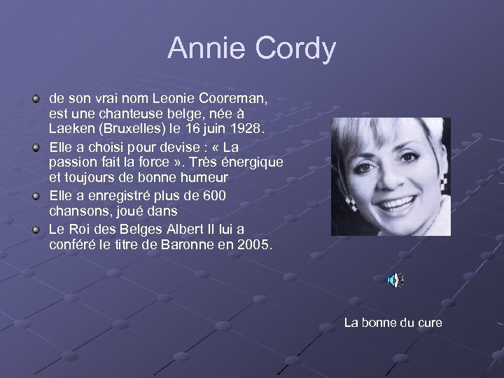 Annie Cordy de son vrai nom Leonie Cooreman, est une chanteuse belge, née à