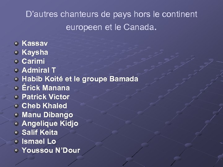 D’autres chanteurs de pays hors le continent europeen et le Canada. Kassav Kaysha Carimi