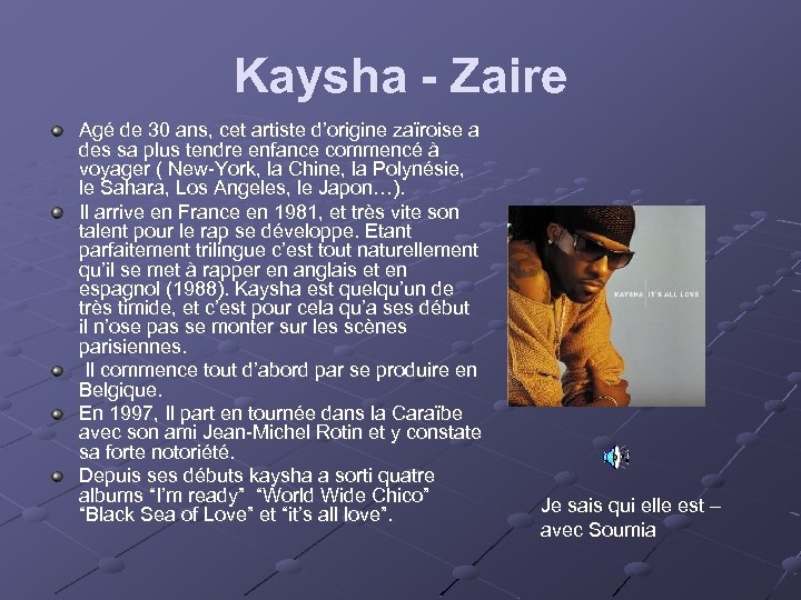 Kaysha - Zaire Agé de 30 ans, cet artiste d’origine zaïroise a des sa