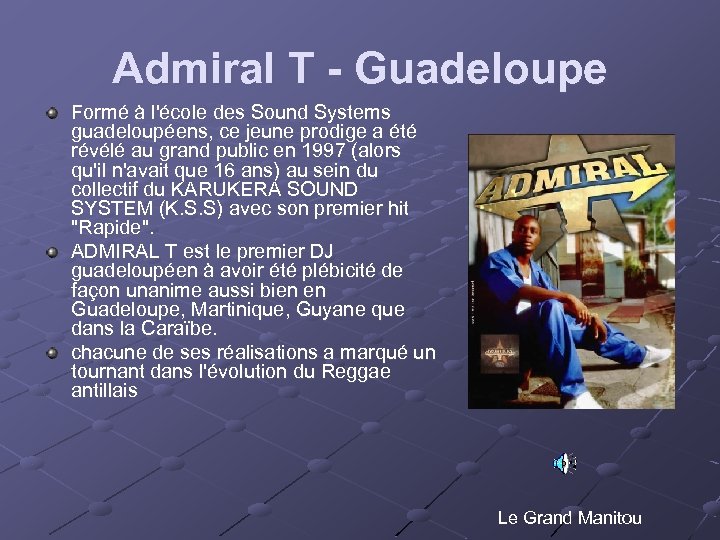 Admiral T - Guadeloupe Formé à l'école des Sound Systems guadeloupéens, ce jeune prodige