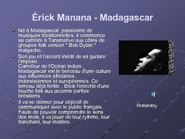 Érick Manana - Madagascar Né à Madagascar, passionné de musiques traditionnelles, il commence sa