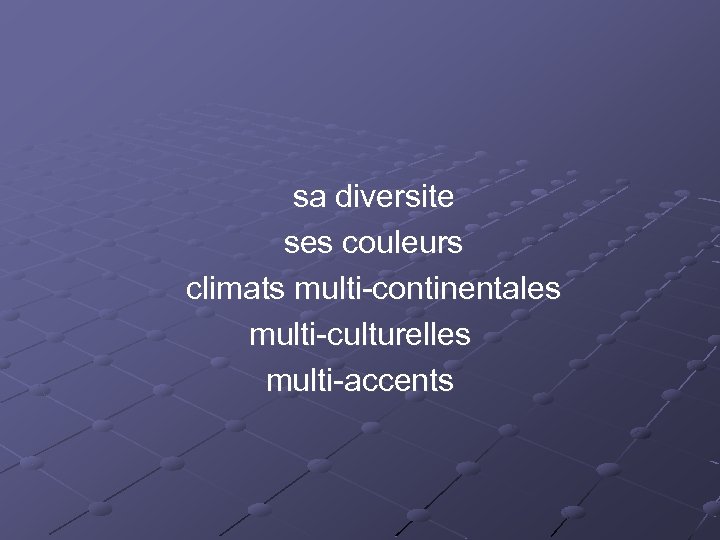  sa diversite ses couleurs climats multi-continentales multi-culturelles multi-accents 