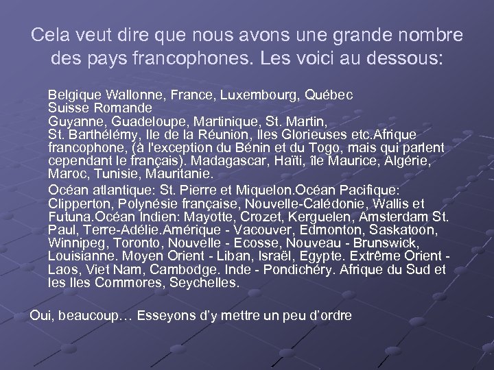 Cela veut dire que nous avons une grande nombre des pays francophones. Les voici