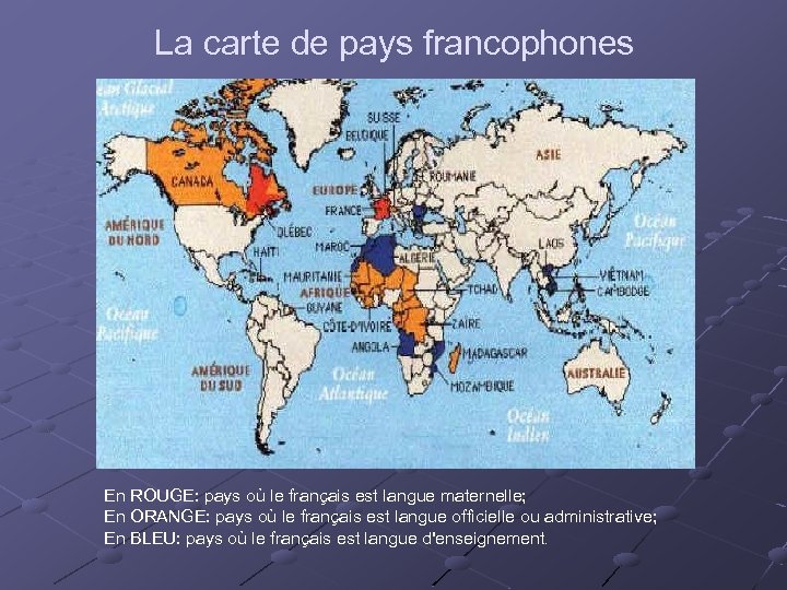 La carte de pays francophones En ROUGE: pays où le français est langue maternelle;