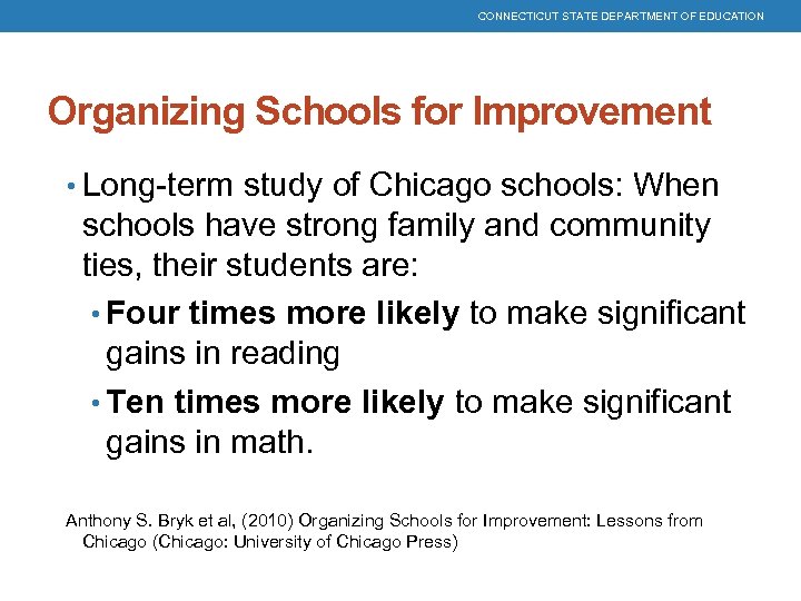 CONNECTICUT STATE DEPARTMENT OF EDUCATION Organizing Schools for Improvement • Long-term study of Chicago