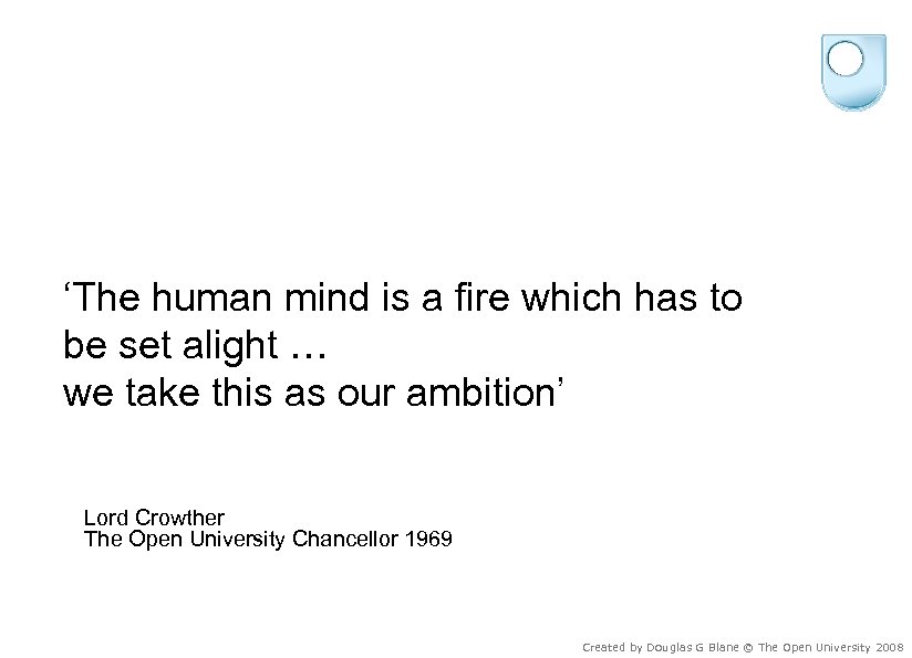 ‘The human mind is a fire which has to be set alight … we