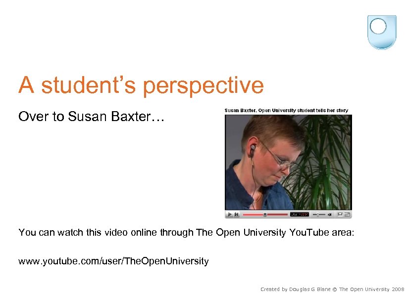 A student’s perspective Over to Susan Baxter… You can watch this video online through