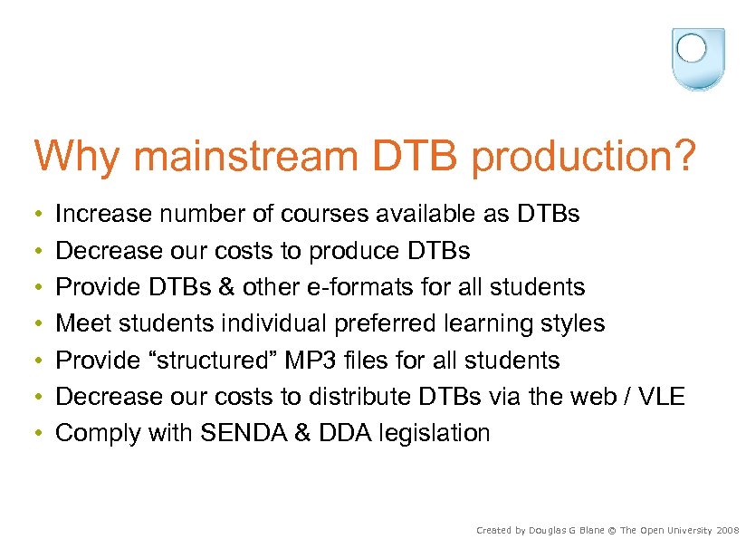 Why mainstream DTB production? • • Increase number of courses available as DTBs Decrease