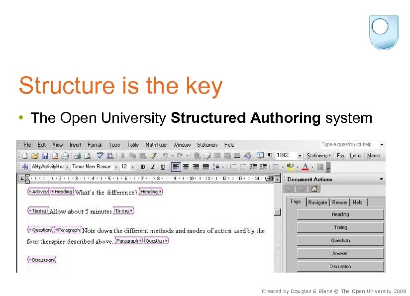 Structure is the key • The Open University Structured Authoring system Created by Douglas