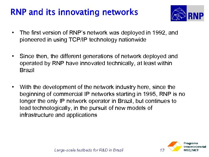 RNP and its innovating networks • The first version of RNP’s network was deployed