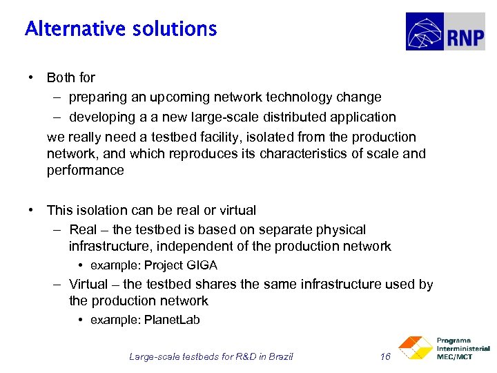 Alternative solutions • Both for – preparing an upcoming network technology change – developing