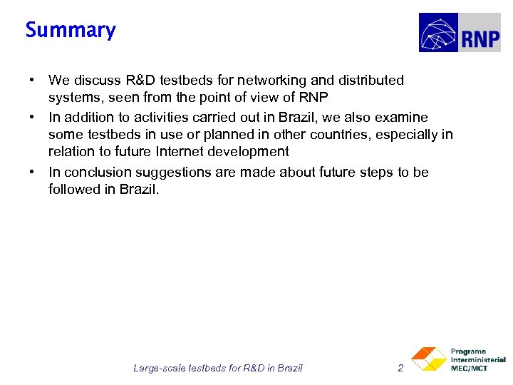 Summary • We discuss R&D testbeds for networking and distributed systems, seen from the