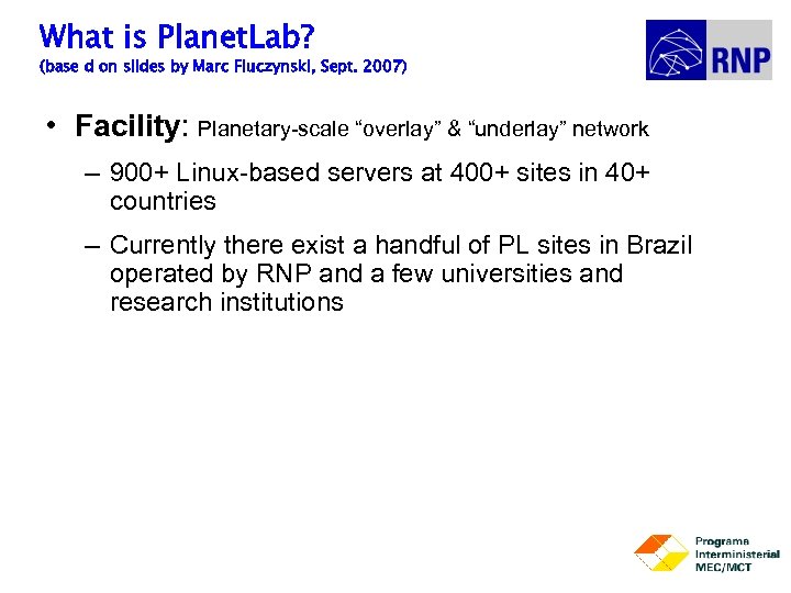 What is Planet. Lab? (base d on slides by Marc Fiuczynski, Sept. 2007) •