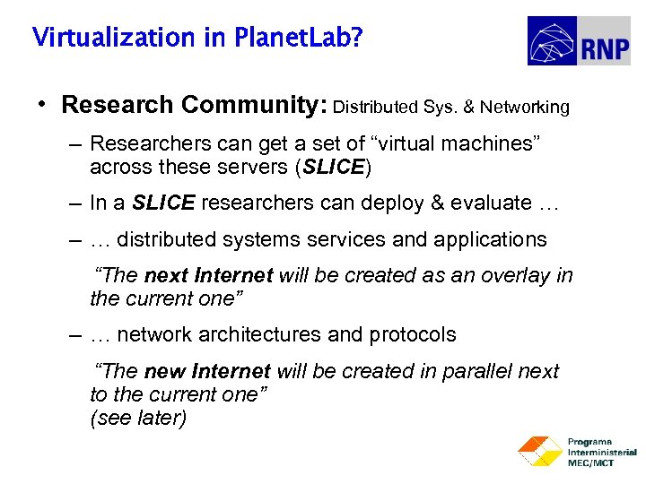 Virtualization in Planet. Lab? • Research Community: Distributed Sys. & Networking – Researchers can