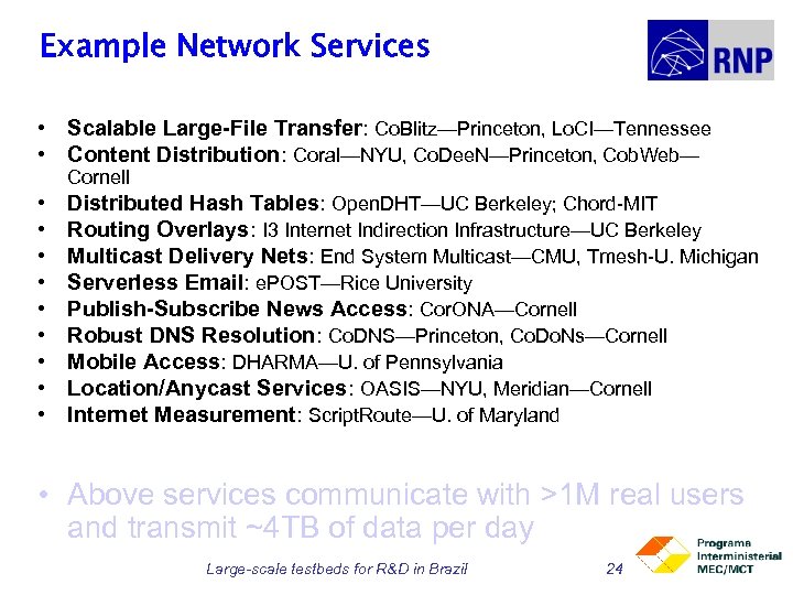 Example Network Services • Scalable Large-File Transfer: Co. Blitz—Princeton, Lo. CI—Tennessee • Content Distribution: