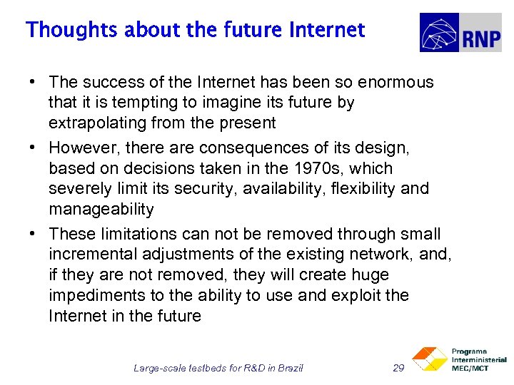 Thoughts about the future Internet • The success of the Internet has been so