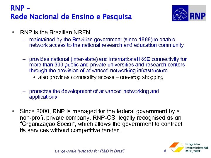 RNP – Rede Nacional de Ensino e Pesquisa • RNP is the Brazilian NREN