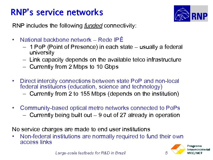 RNP’s service networks RNP includes the following funded connectivity: • National backbone network –