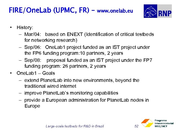 FIRE/One. Lab (UPMC, FR) – www. onelab. eu • History: – Mar/04: based on