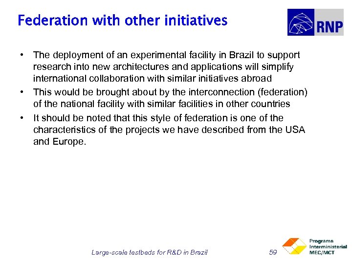 Federation with other initiatives • The deployment of an experimental facility in Brazil to