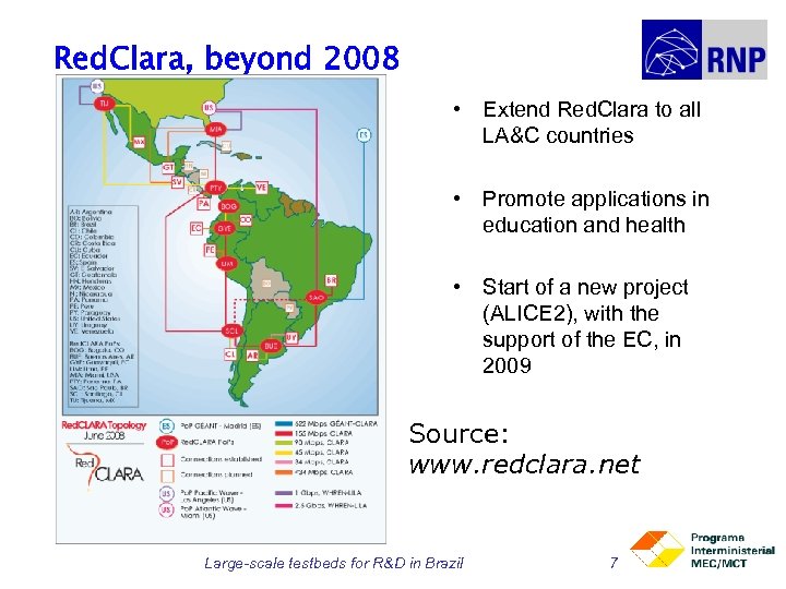 Red. Clara, beyond 2008 • Extend Red. Clara to all LA&C countries • Promote