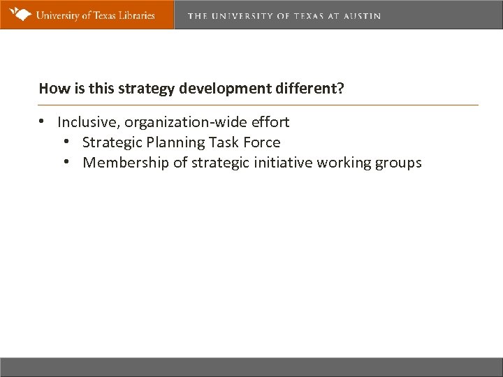 How is this strategy development different? • Inclusive, organization-wide effort • Strategic Planning Task