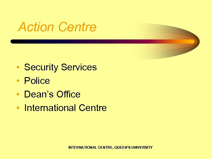 Action Centre • • Security Services Police Dean’s Office International Centre INTERNATIONAL CENTRE, QUEEN’S