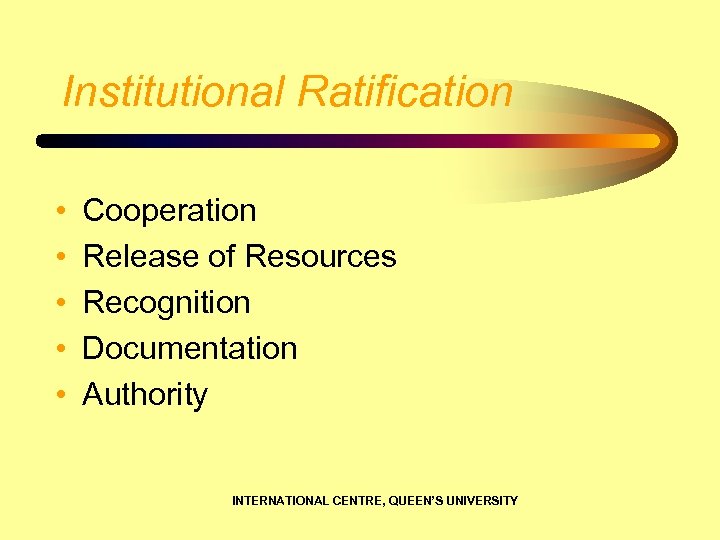 Institutional Ratification • • • Cooperation Release of Resources Recognition Documentation Authority INTERNATIONAL CENTRE,
