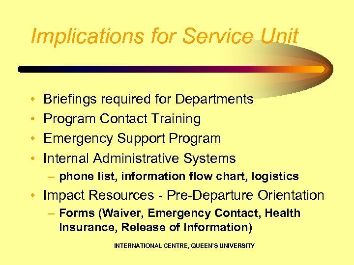Implications for Service Unit • • Briefings required for Departments Program Contact Training Emergency