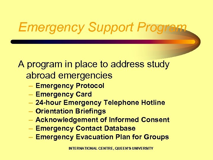 Emergency Support Program A program in place to address study abroad emergencies – –