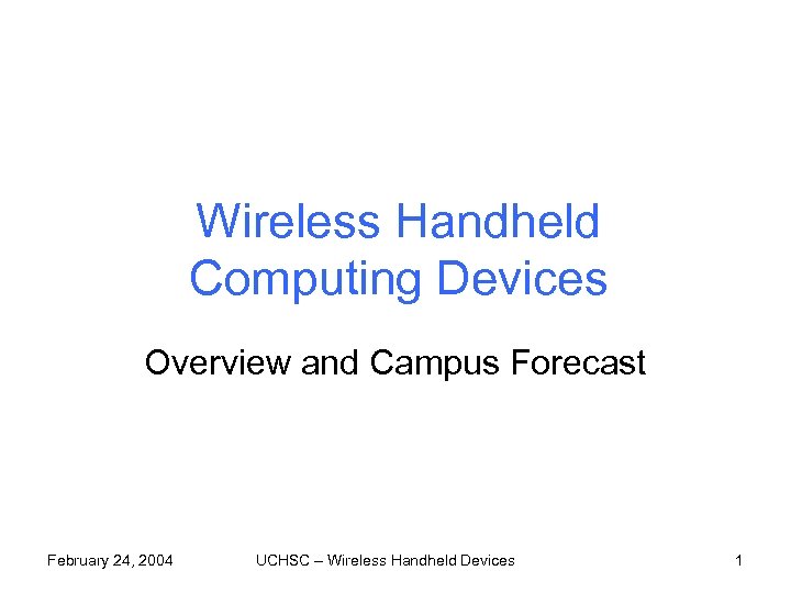 Wireless Handheld Computing Devices Overview and Campus Forecast February 24, 2004 UCHSC – Wireless