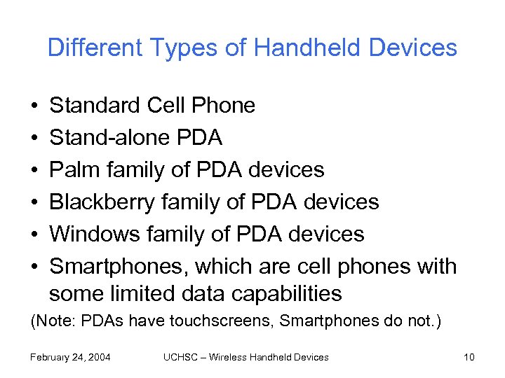 Different Types of Handheld Devices • • • Standard Cell Phone Stand-alone PDA Palm