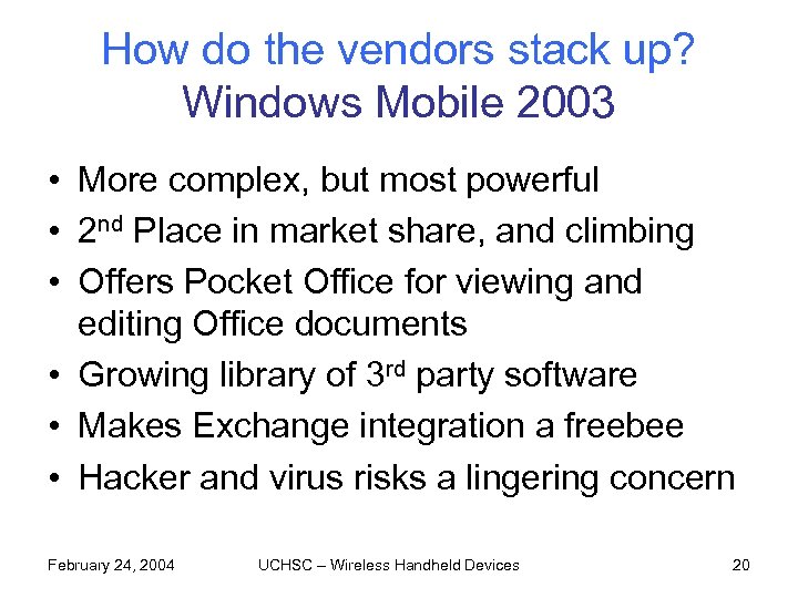 How do the vendors stack up? Windows Mobile 2003 • More complex, but most