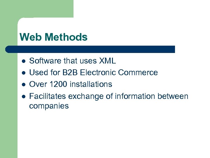 Web Methods l l Software that uses XML Used for B 2 B Electronic