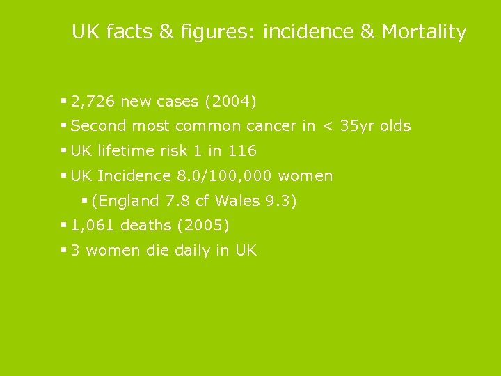 UK facts & figures: incidence & Mortality § 2, 726 new cases (2004) §