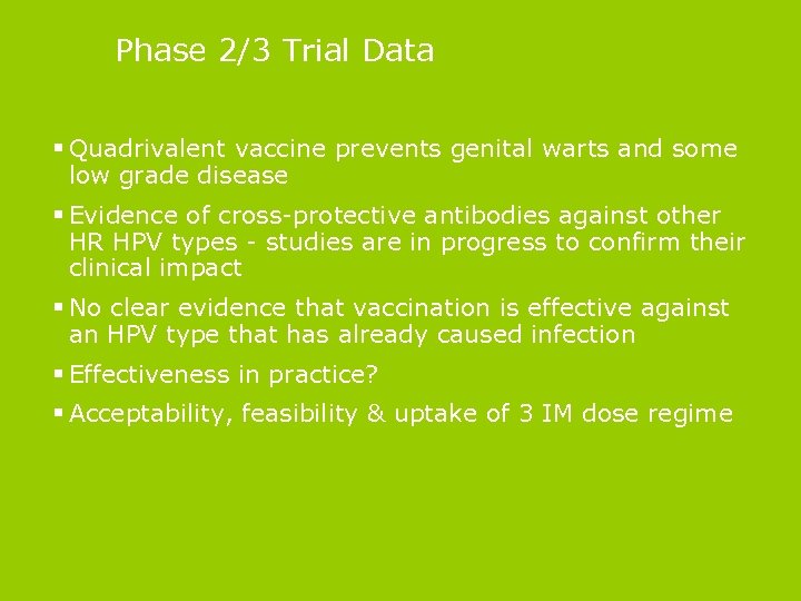 Phase 2/3 Trial Data § Quadrivalent vaccine prevents genital warts and some low grade