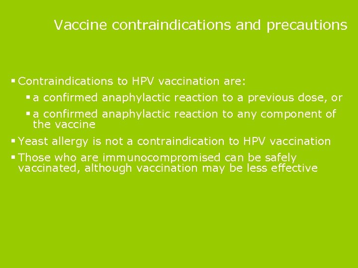 Vaccine contraindications and precautions § Contraindications to HPV vaccination are: § a confirmed anaphylactic