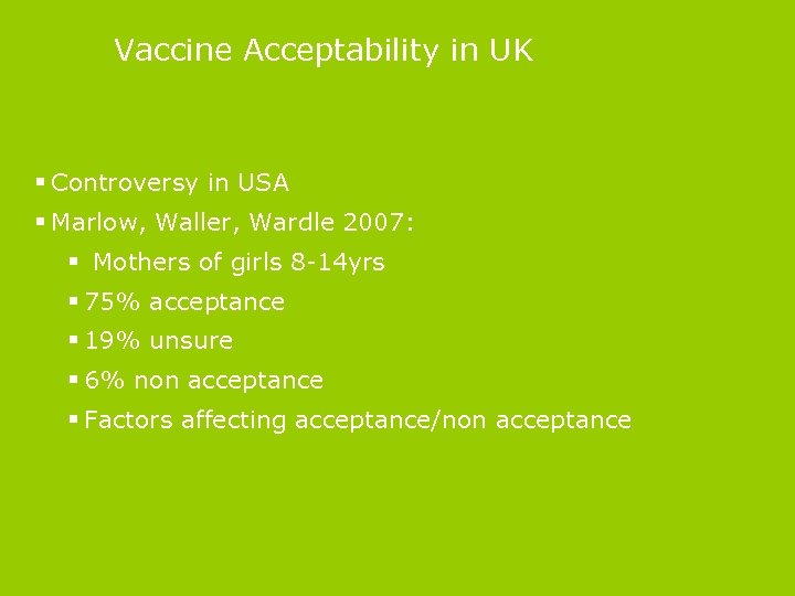 Vaccine Acceptability in UK § Controversy in USA § Marlow, Waller, Wardle 2007: §