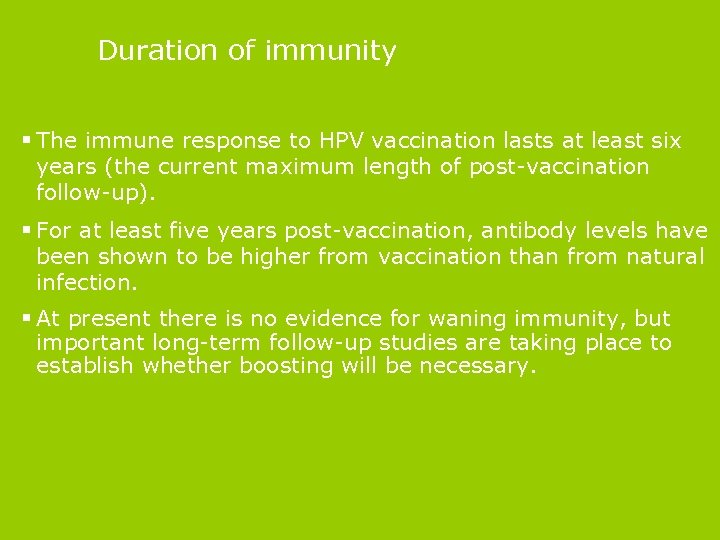 Duration of immunity § The immune response to HPV vaccination lasts at least six