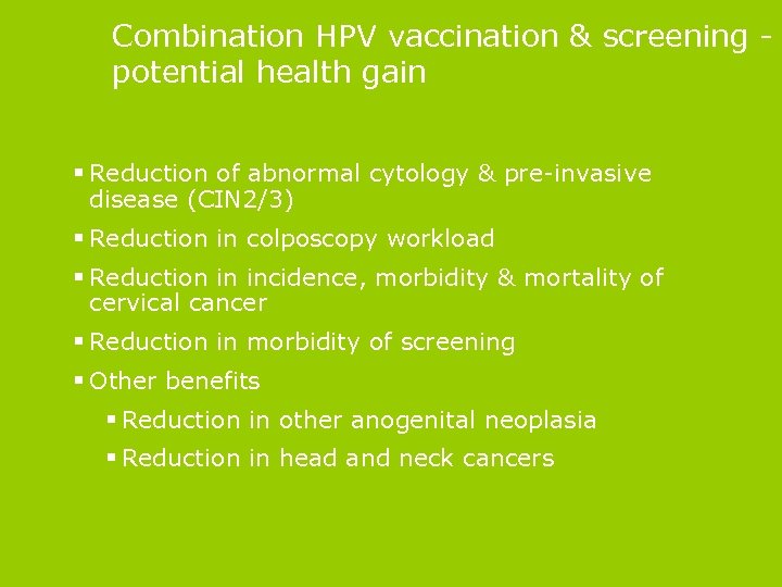 Combination HPV vaccination & screening potential health gain § Reduction of abnormal cytology &