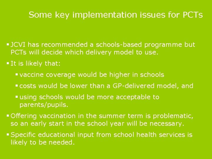 Some key implementation issues for PCTs § JCVI has recommended a schools-based programme but