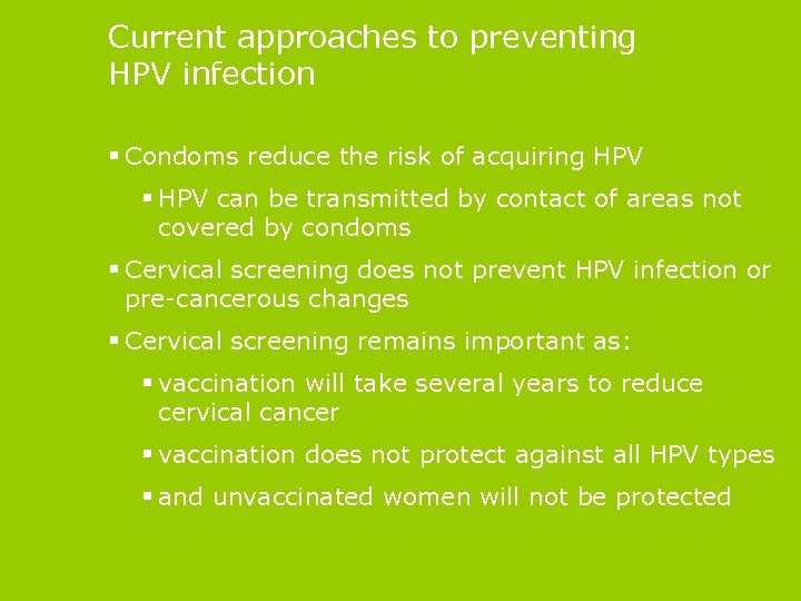 Current approaches to preventing HPV infection § Condoms reduce the risk of acquiring HPV