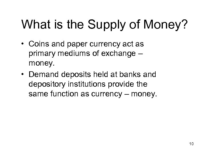 What is the Supply of Money? • Coins and paper currency act as primary